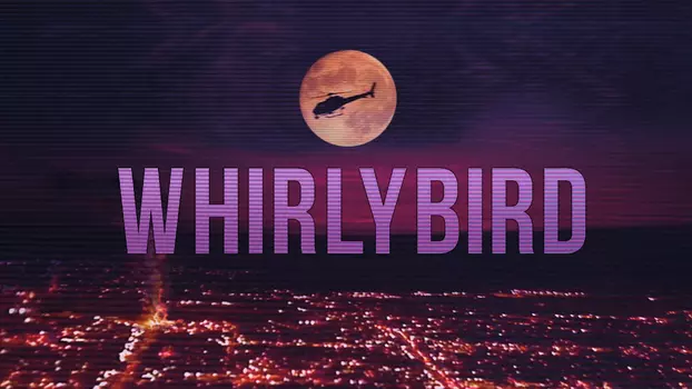 Watch Whirlybird Trailer