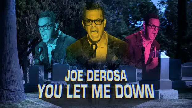 Joe DeRosa: You Let Me Down
