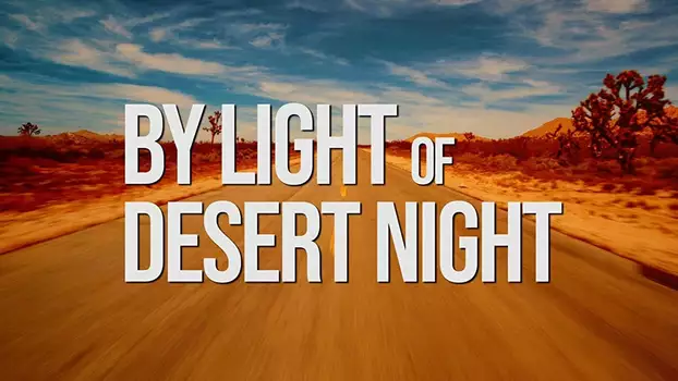 Watch By Light of Desert Night Trailer