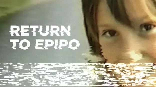 Watch Return To Epipo Trailer