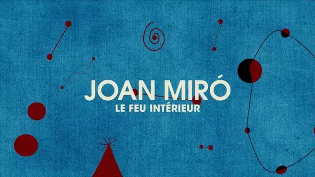 Joan Miró, the Inner Fire