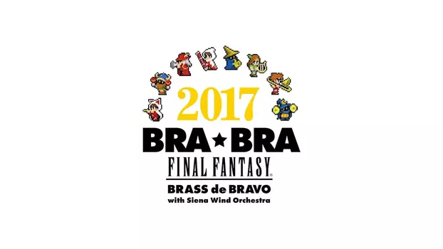 Watch BRA★BRA FINAL FANTASY BRASS de BRAVO 2017 with Siena Wind Orchestra Trailer