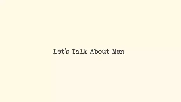 Let's Talk About Men