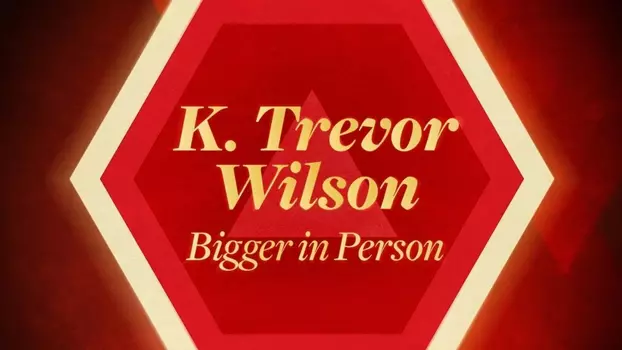 Watch K. Trevor Wilson: Bigger in Person Trailer