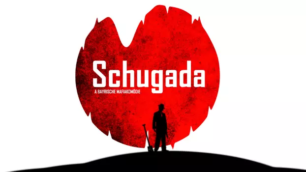 Schugada - a bayrische Mafiakomödie