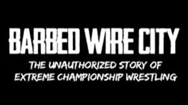 Watch Barbed Wire City: The Unauthorized Story of Extreme Championship Wrestling Trailer