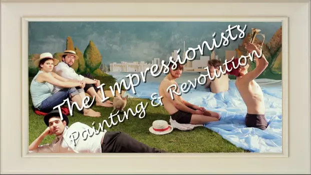 Watch The Impressionists: Painting and Revolution Trailer