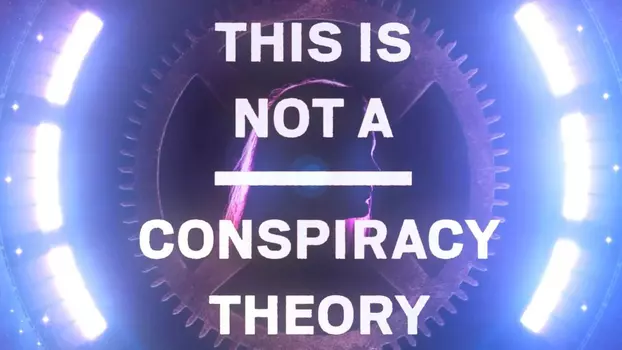Watch This is Not a Conspiracy Theory Trailer