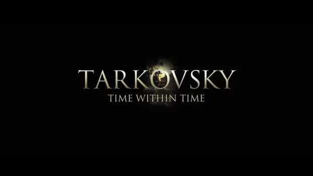 Watch Tarkovsky: Time Within Time Trailer
