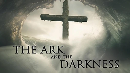 The Ark and the Darkness