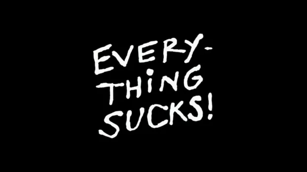 Everything Sucks !