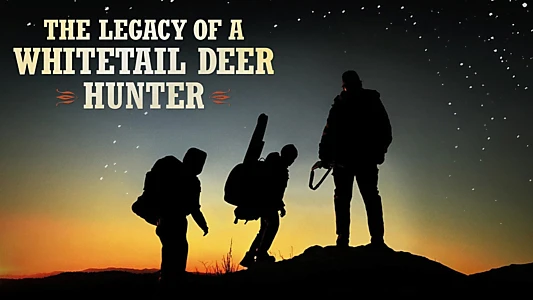 The Legacy of a Whitetail Deer Hunter