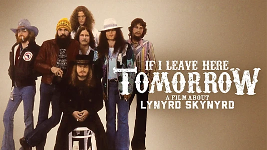 If I Leave Here Tomorrow: A Film About Lynyrd Skynyrd