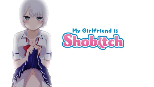 My Girlfriend Is Shobitch