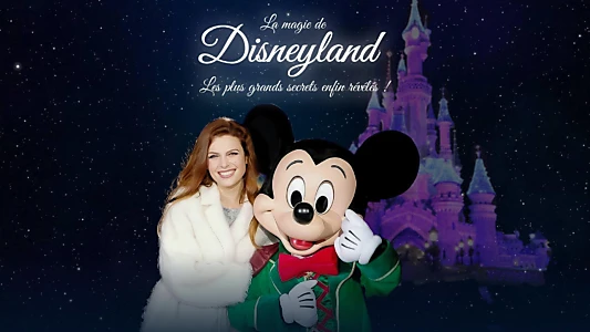 La magie de Disneyland  : Les plus grands secrets enfin révélés !