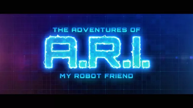 The Adventure of A.R.I.: My Robot Friend