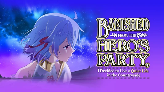 Banished from the Hero's Party, I Decided to Live a Quiet Life in the Countryside