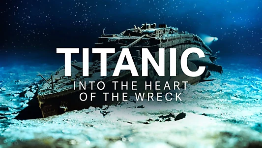 Titanic: Into the Heart of the Wreck