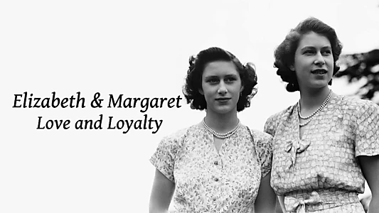 Elizabeth and Margaret: Love and Loyalty