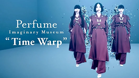 Perfume Imaginary Museum “Time Warp”