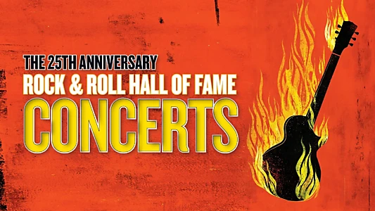 The 25th Anniversary Rock and Roll Hall of Fame Concerts