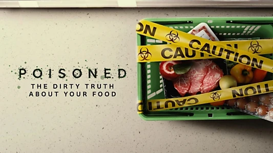 Poisoned: The Dirty Truth About Your Food