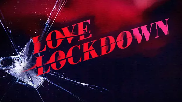 Watch Love Lockdown Trailer