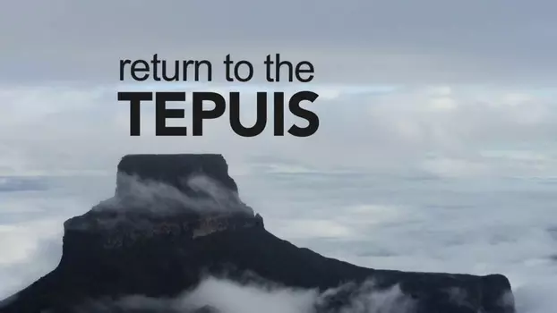 Return to the Tepuis