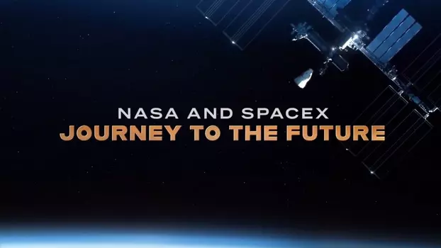 Watch NASA & SpaceX: Journey to the Future Trailer