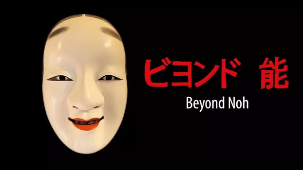 Beyond Noh