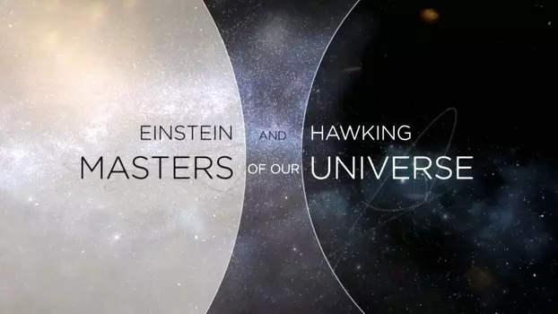 Einstein and  Hawking: Masters of Our Universe