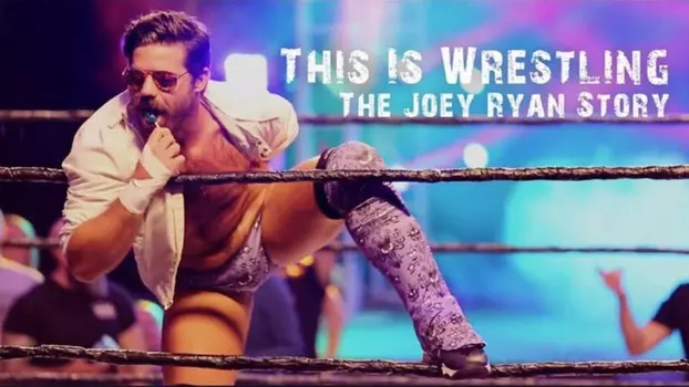 This Is Wrestling: The Joey Ryan Story