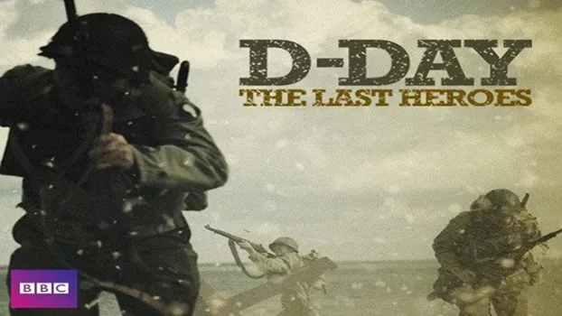 Watch D-Day: The Last Heroes Trailer
