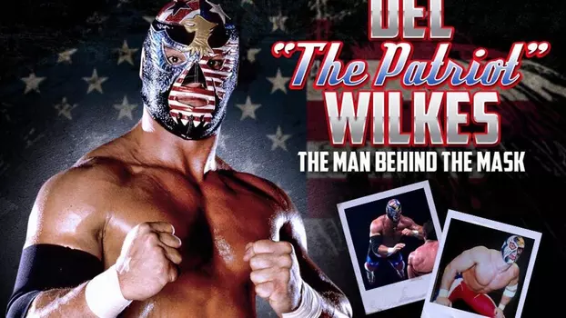 Behind The Mask: Del “The Patriot” Wilkes