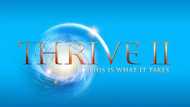 Watch Thrive II: This Is What It Takes Trailer