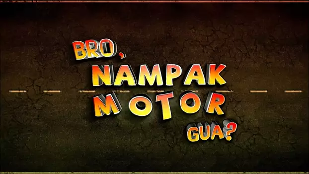Watch Bro, Nampak Motor Gua? Trailer