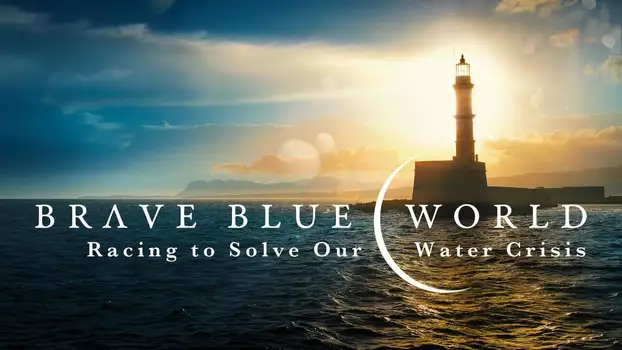 Watch Brave Blue World: Racing to Solve Our Water Crisis Trailer