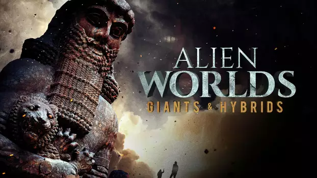 Watch Alien Worlds: Giants and Hybrids Trailer