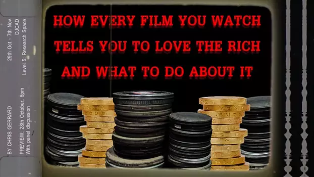 Watch How Every Film You Watch Tells You To Love The Rich and What To Do About It Trailer