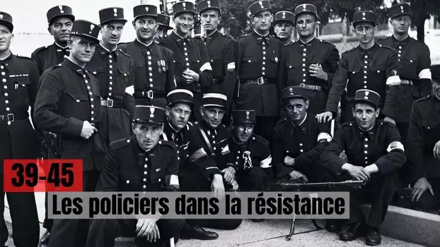 39-45 : Les policiers dans la résistance
