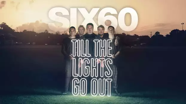 Watch SIX60: Till the Lights Go Out Trailer