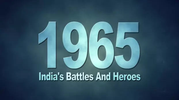 1965: India's Battles & Heroes