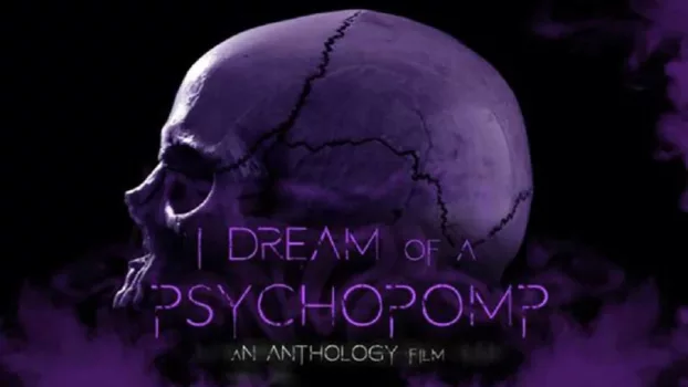 Watch I Dream of a Psychopomp Trailer