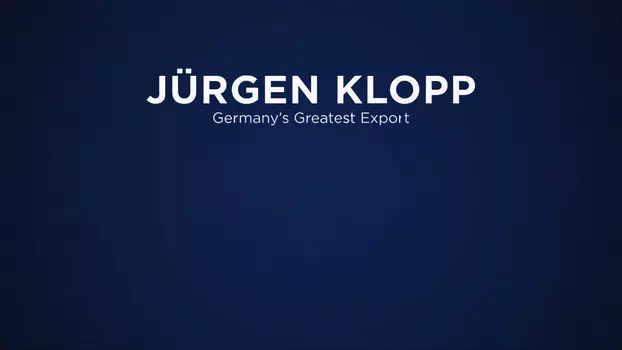 Watch Jürgen Klopp: Germany's Greatest Export Trailer