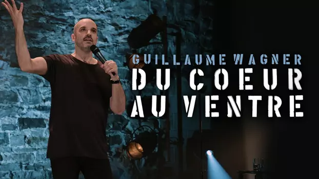 Guillaume Wagner - Du cœur au ventre