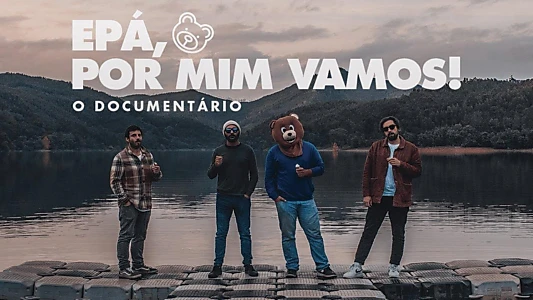 Epá, Por Mim Vamos: O Documentário