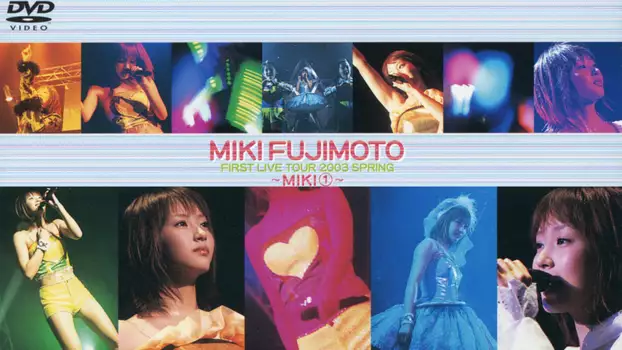 Fujimoto Miki FIRST LIVE TOUR 2003 SPRING ~MIKI~ ①