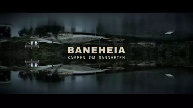Baneheia: Kampen om sannheten