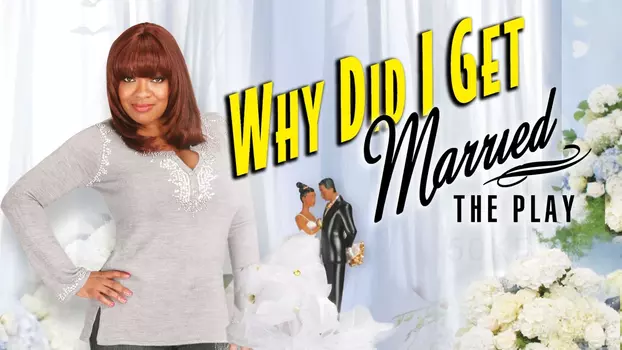 Watch Tyler Perry's Why Did I Get Married - The Play Trailer