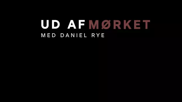 Ud af mørket med Daniel Rye